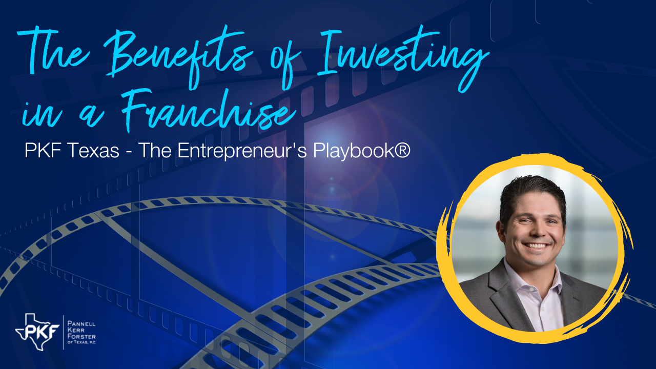 071822 EP802 Thumb – Carlos Gomez Benefits Purchase Franchise – 1280×720 A graphic for PKF Texas - The Entrepreneur's Playbook® episode about investing in a franchise
