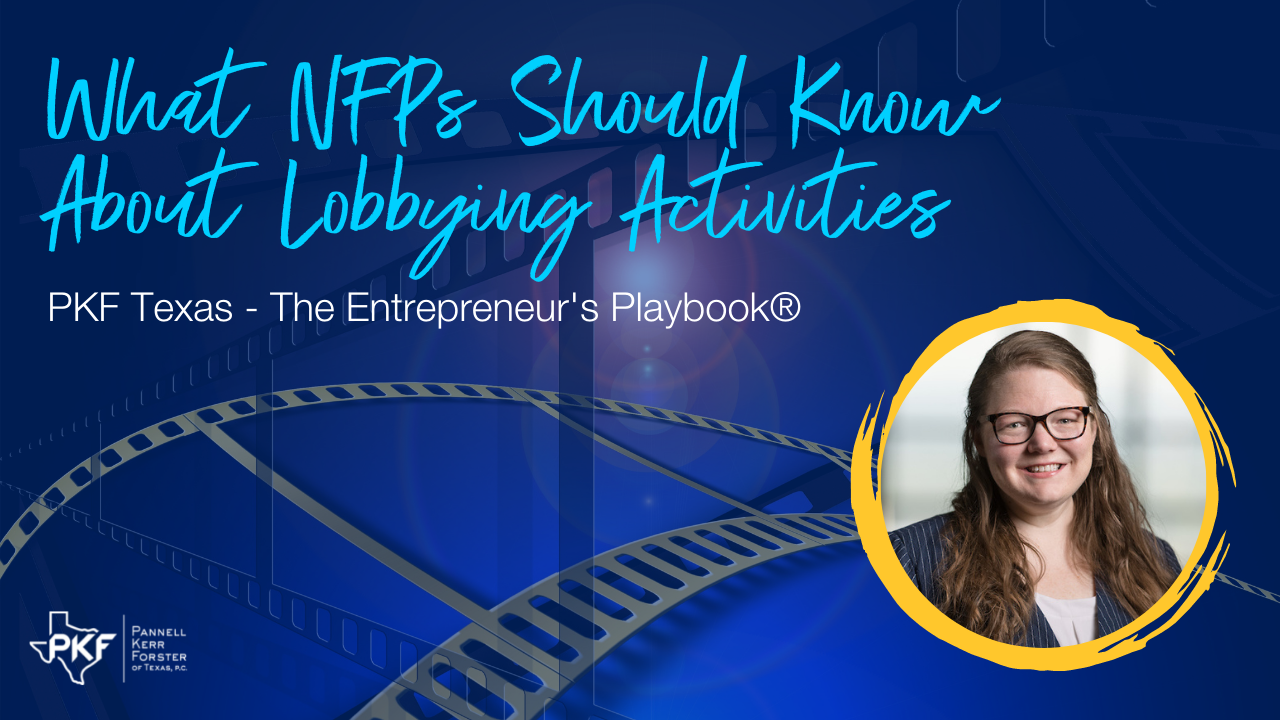072522 EP803 Thumb – Emily Smikal Lobbying Expenditures – 1280×720 A graphic for PKF Texas - The Entrepreneur's Playbook® episode about not-for-profit lobbying activities.