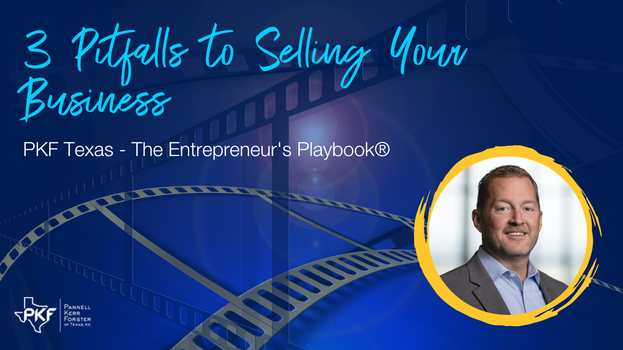 080122 EP804 Thumb – Chris Hatten – 3 Pitfalls to Selling Your Business – 1280×720 PKF Texas - The Entrepreneur's Playbook® episode thumbnail about pitfalls to selling your business