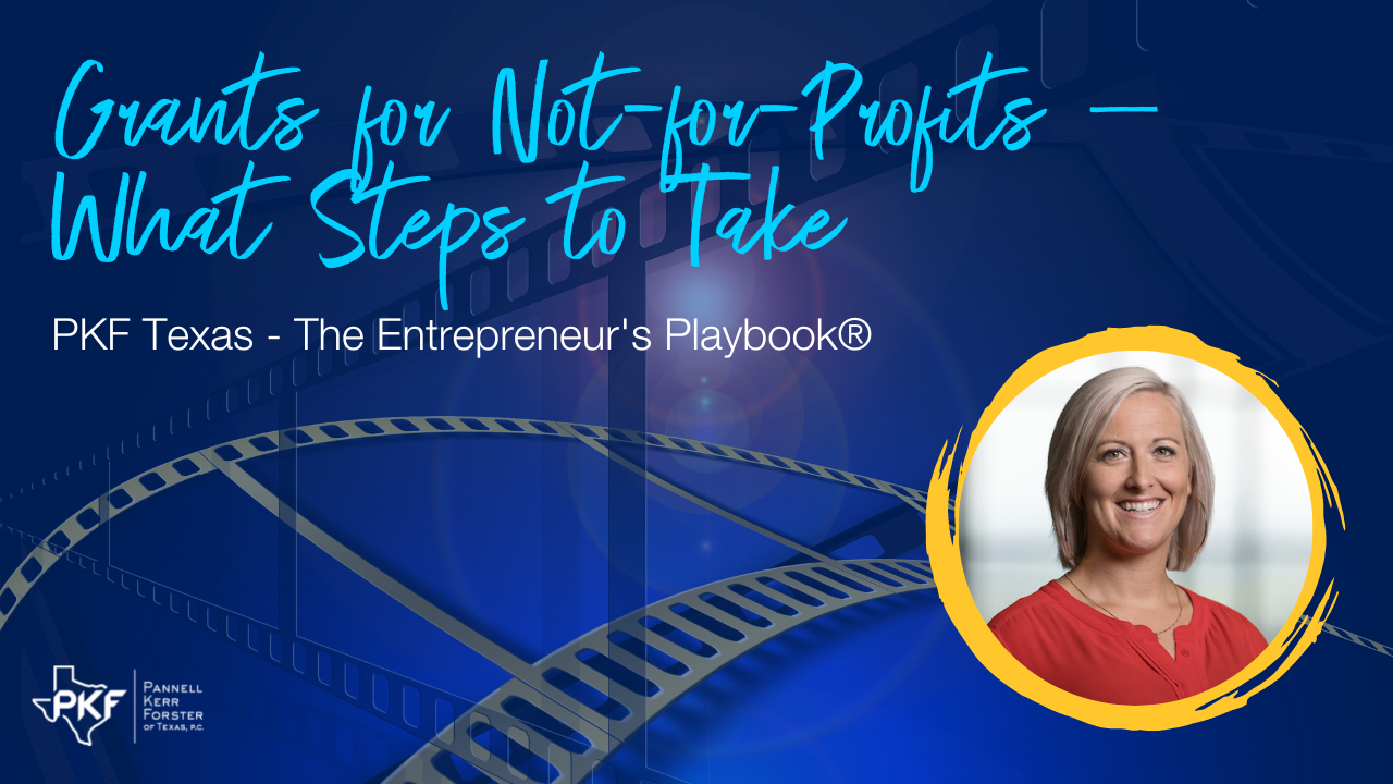 081522 EP806 Thumb – Nicole Riley – Grant Accounting – 1280×720 A photo thumbnail for PKF Texas - The Entrepreneur's Playbook® episode: Grants for Not-for-Profits - What Steps to Take