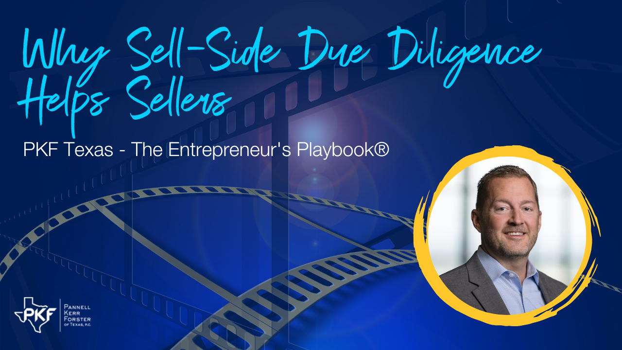 090822 EP809 Thumb – Why Sell-Side Due Diligence Helps Sellers – Chris Hatten – 1280×720 A photo thumbnail for PKF Texas - The Entrepreneur's Playbook® episode: Why Sell-Side Due Diligence Helps Sellers