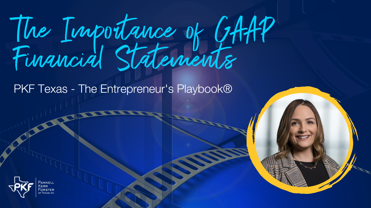 092022 EP811 Thumb – Kimberly Wood – The Importance of GAAP Financial Statements – 1280×720 A graphic image promoting PKF Texas - The Entrepreneur's Playbook® episode: "The Importance of GAAP Financial Statements"