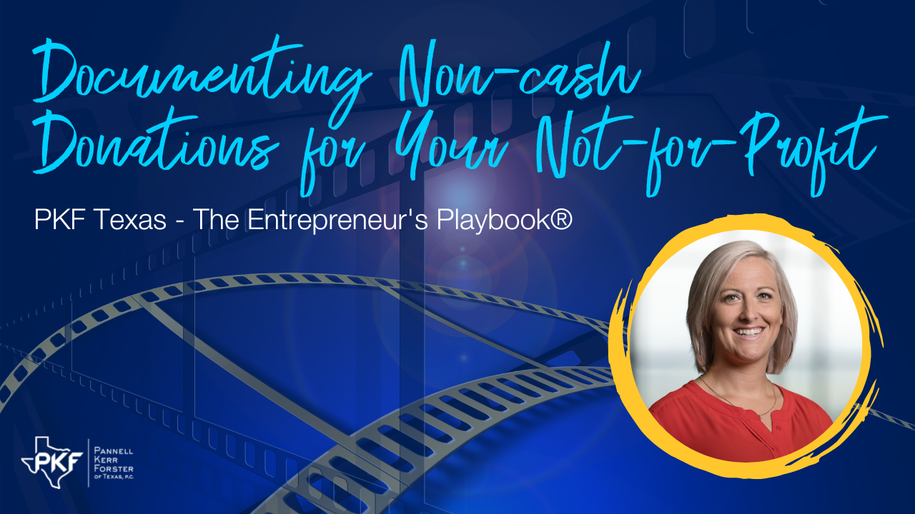 100322 EP813 Thumb – Nicole Riley – Documenting Non-cash Donations for Your Not-for-Profit – 1280×720 An image graphic promoting PKF Texas - The Entrepreneur's Playbook® episode, "Documenting Non-cash Donations for Your Not-for-Profit"