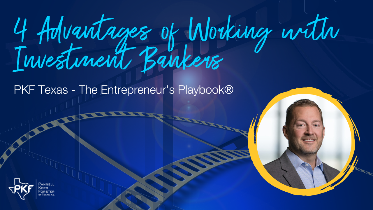 An image graphic promoting PKF Texas - The Entrepreneur's Playbook® episode, "4 Advantages of Working with Investment Bankers"