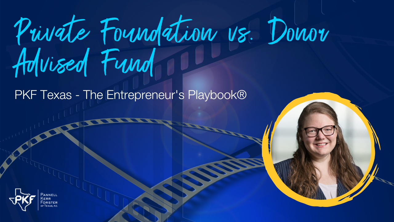110922 EP818 Thumb – Emily Smikal – Private Foundation vs. Donor Advised Fund – 1280×720 An image graphic promoting the next PKF Texas - The Entrepreneur's Playbook® episode, "Private Foundation vs. Donor Advised Fund."
