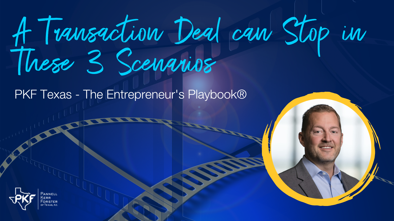 010623 EP822 Thumb – A Transaction Deal can Stop in These 3 Scenarios – 1280×720 An image graphic promoting PKF Texas - The Entrepreneur's Playbook® episode, "A Transaction Deal can Stop in These 3 Scenarios."