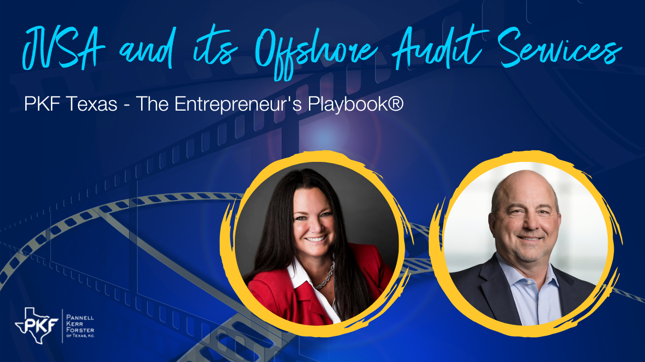 020723 EP824 Thumbnail – Baumler and Streick – JVSA Offshore Audits – 1280×720 An image graphic promoting PKF Texas - The Entrepreneur's Playbook® episode, "JVSA and its Offshore Audit Services."