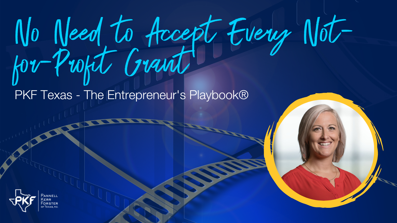 030323 EP828 Thumbnail – Nicole Riley – No Need to Accept Every Not-for-Profit Grant – 1280×720 A video thumbnail graphic for PKF Texas - The Entrepreneur's Playbook® episode, "No Need to Accept Every Not-for-Profit Grant."