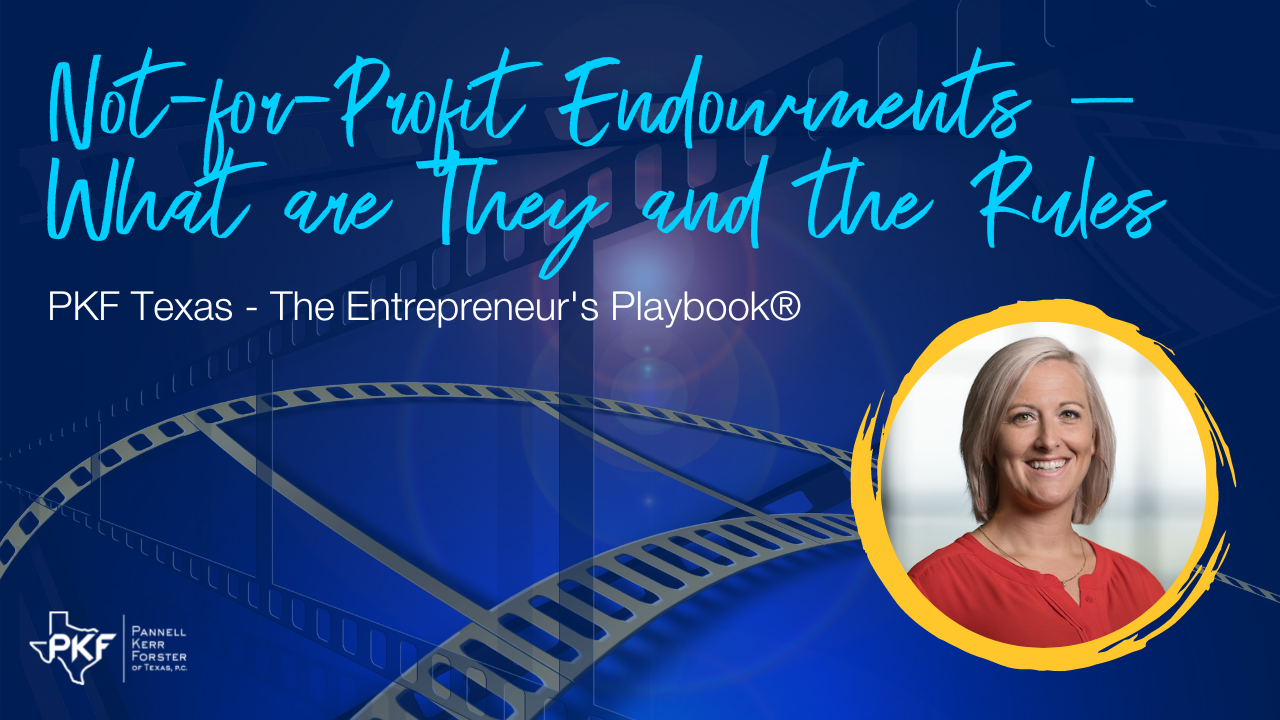 032723 EP831 Thumbnail – Nicole Riley – Not-for-Profit Endowments – What are They and the Rules A video thumbnail graphic for PKF Texas - The Entrepreneur's Playbook® episode, "Not-for-Profit Endowments - What are They and the Rules."